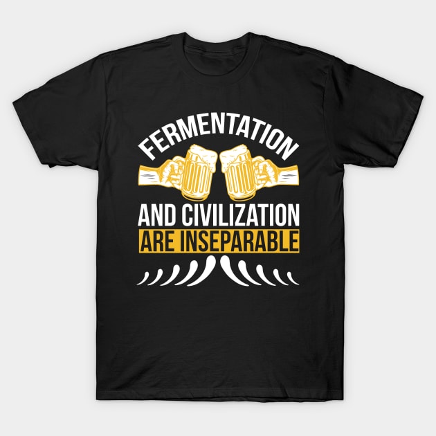 Fermentation And Civilization Are Inseparable T Shirt For Women Men T-Shirt by QueenTees